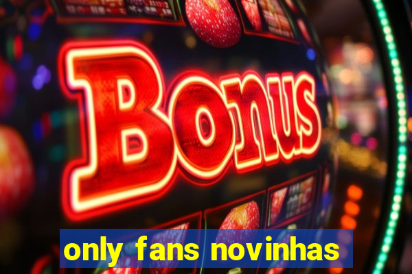 only fans novinhas